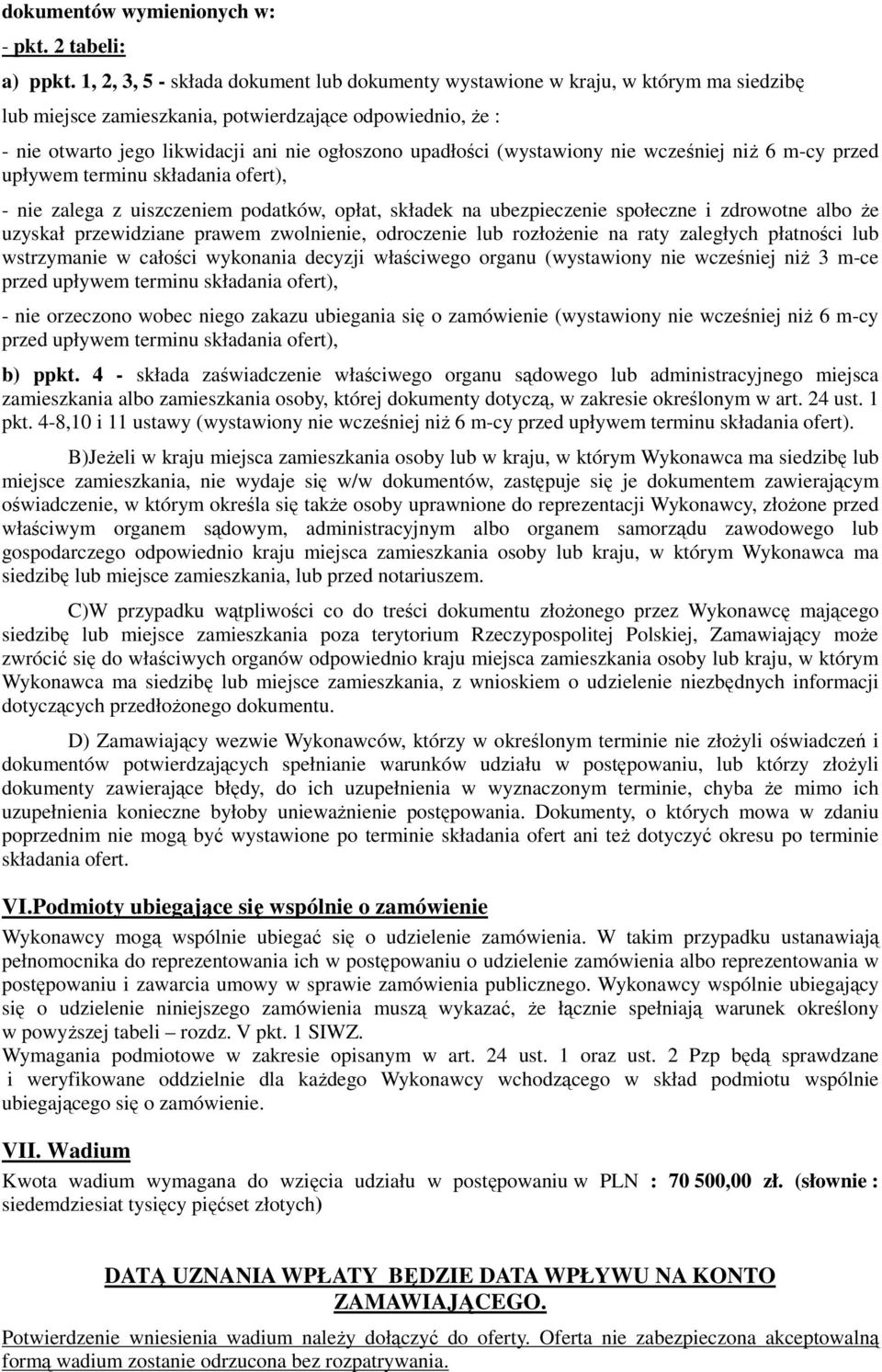 upadłości (wystawiony nie wcześniej niŝ 6 m-cy przed upływem terminu składania ofert), - nie zalega z uiszczeniem podatków, opłat, składek na ubezpieczenie społeczne i zdrowotne albo Ŝe uzyskał