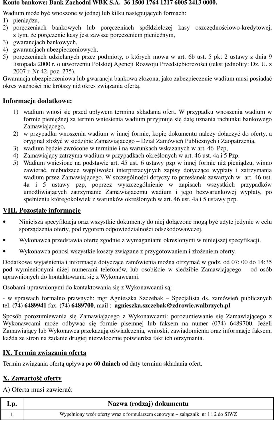 jest zawsze poręczeniem pienięŝnym, 3) gwarancjach bankowych, 4) gwarancjach ubezpieczeniowych, 5) poręczeniach udzielanych przez podmioty, o których mowa w art. 6b ust.