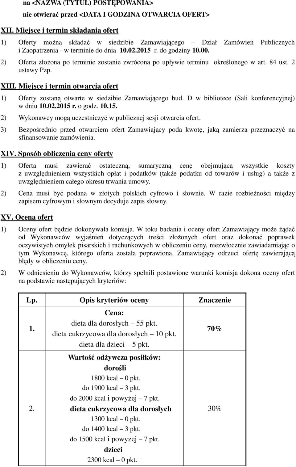 2) Oferta złoŝona po terminie zostanie zwrócona po upływie terminu określonego w art. 84 ust. 2 ustawy Pzp. XIII.