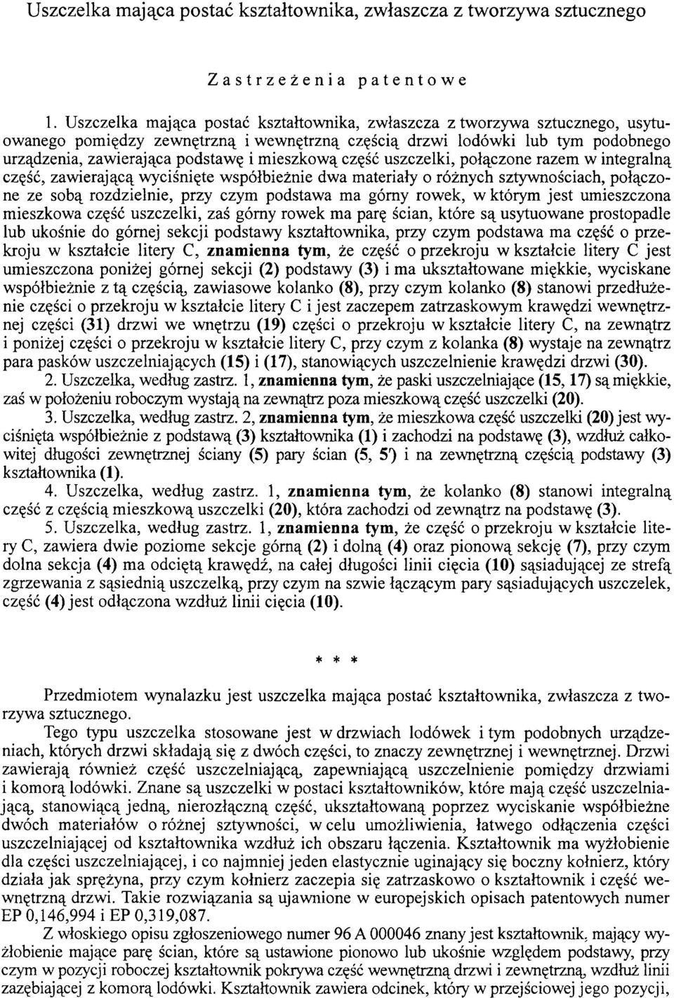 mieszkową część uszczelki, połączone razem w integralną część, zawierającą wyciśnięte współbieżnie dwa materiały o różnych sztywnościach, połączone ze sobą rozdzielnie, przy czym podstawa ma górny