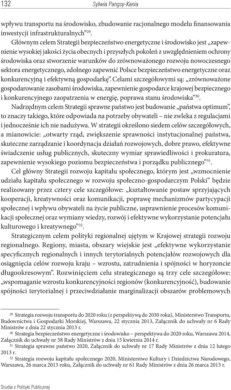 zrównoważonego rozwoju nowoczesnego sektora energetycznego, zdolnego zapewnić Polsce bezpieczeństwo energetyczne oraz konkurencyjną i efektywną gospodarkę.