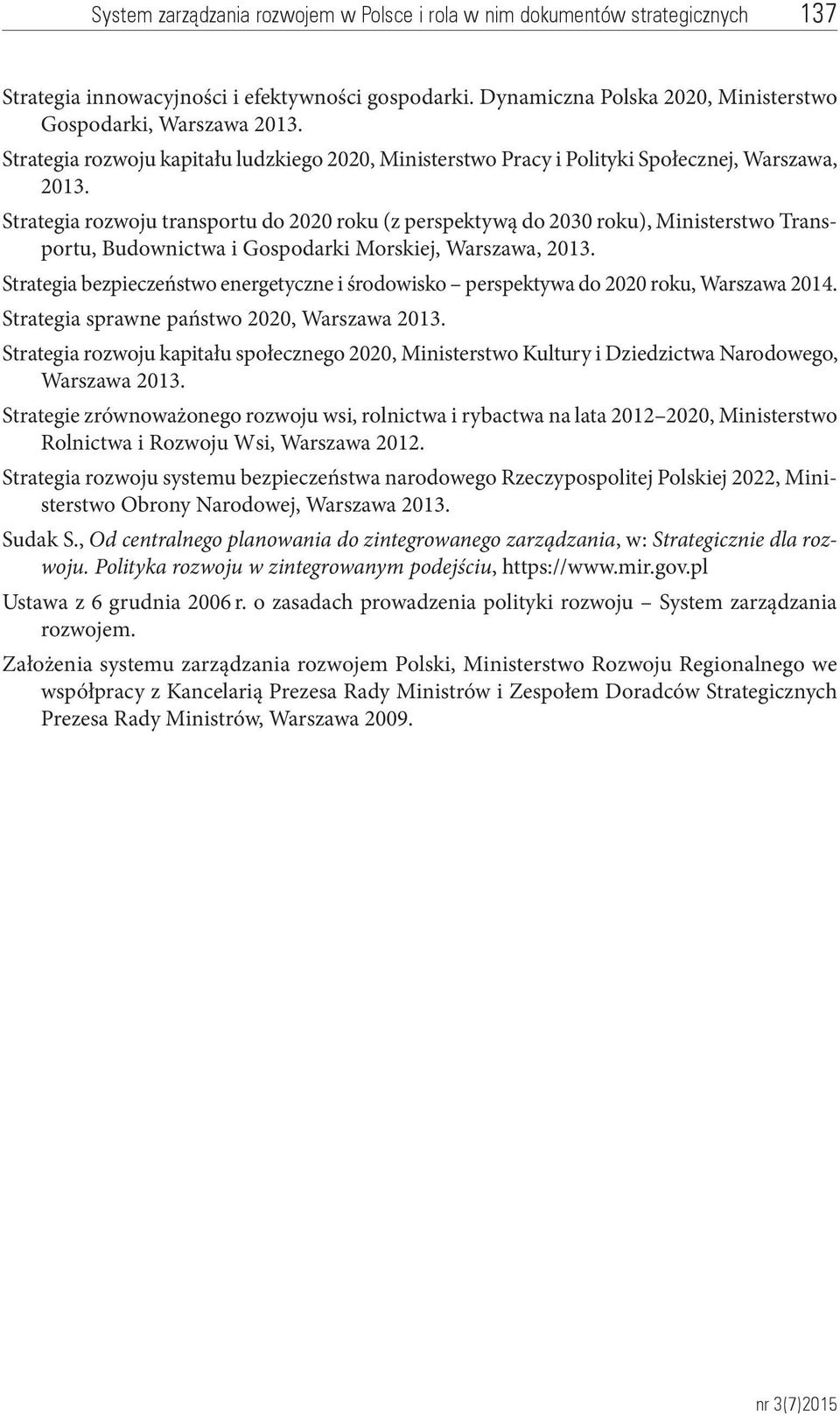 Strategia rozwoju transportu do 2020 roku (z perspektywą do 2030 roku), Ministerstwo Transportu, Budownictwa i Gospodarki Morskiej, Warszawa, 2013.