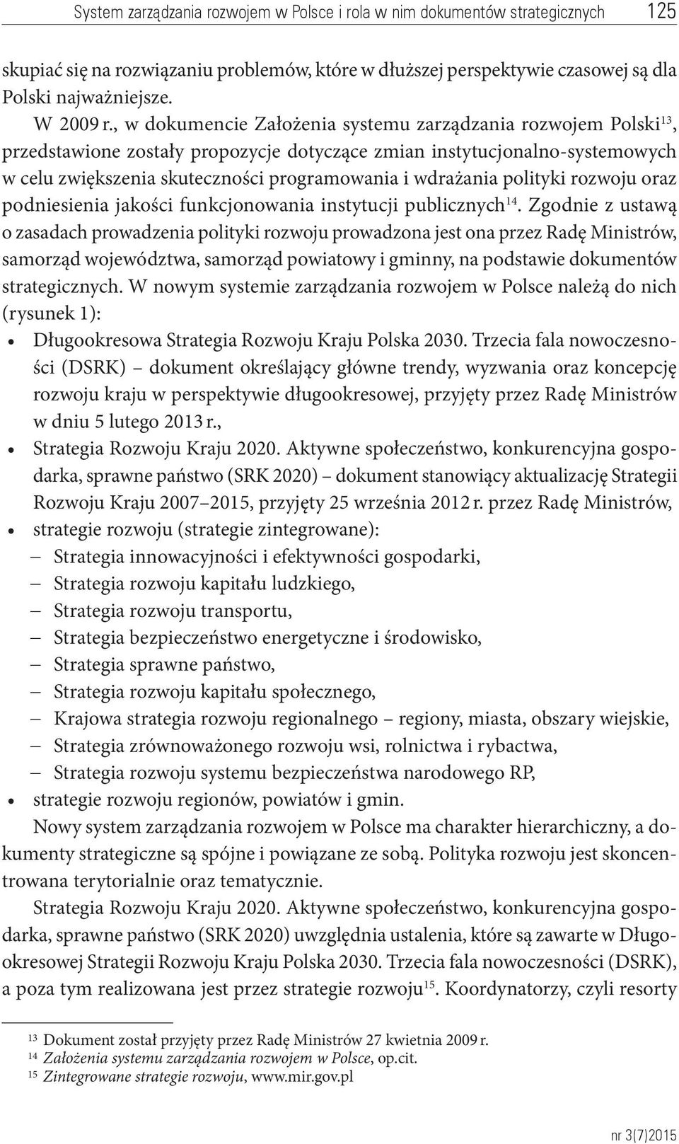 polityki rozwoju oraz podniesienia jakości funkcjonowania instytucji publicznych 14.