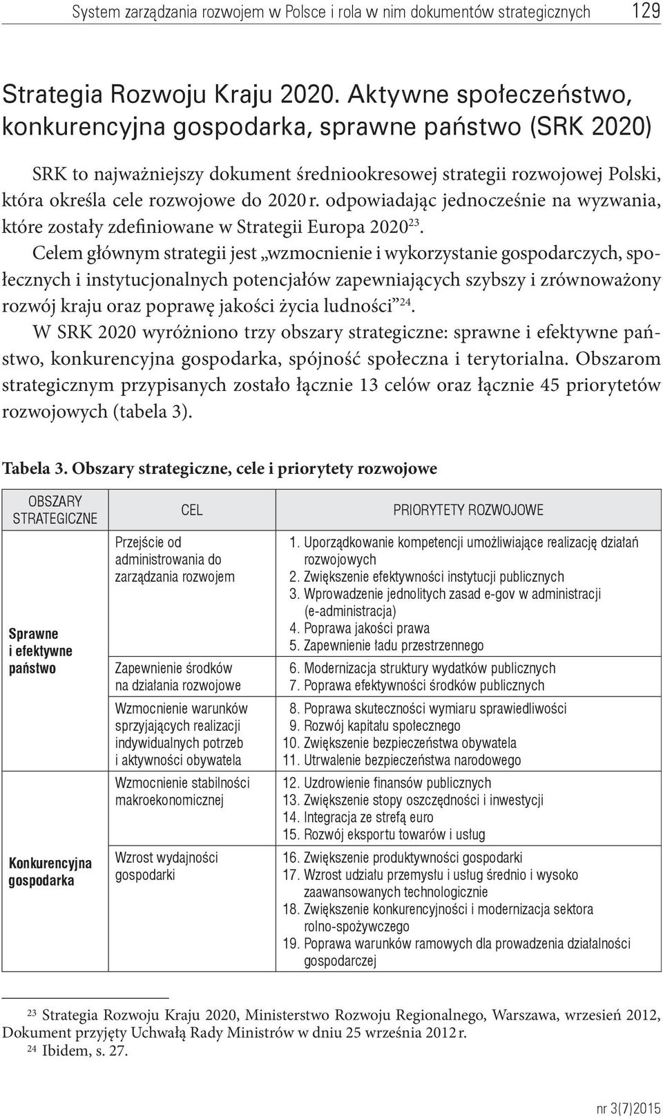 odpowiadając jednocześnie na wyzwania, które zostały zdefiniowane w Strategii Europa 2020 23.