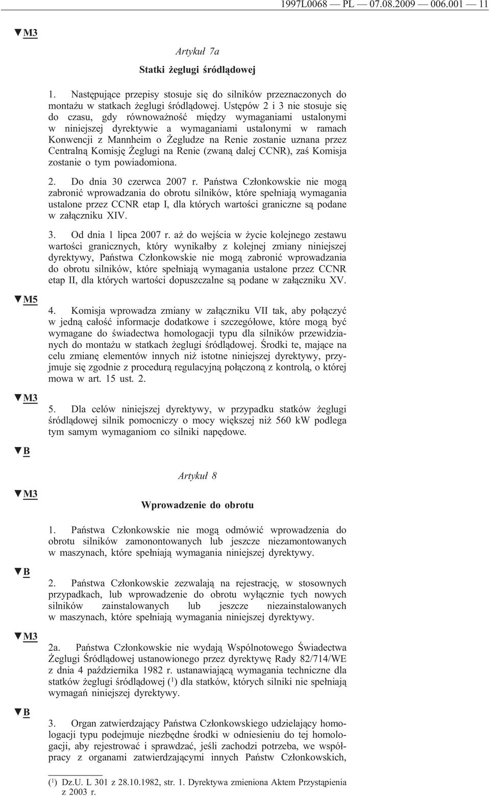 uznana przez Centralną Komisję Żeglugi na Renie (zwaną dalej CCNR), zaś Komisja zostanie o tym powiadomiona. 2. Do dnia 30 czerwca 2007 r.