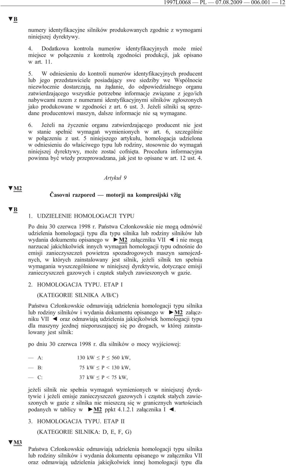 W odniesieniu do kontroli numerów identyfikacyjnych producent lub jego przedstawiciele posiadający swe siedziby we Wspólnocie niezwłocznie dostarczają, na żądanie, do odpowiedzialnego organu