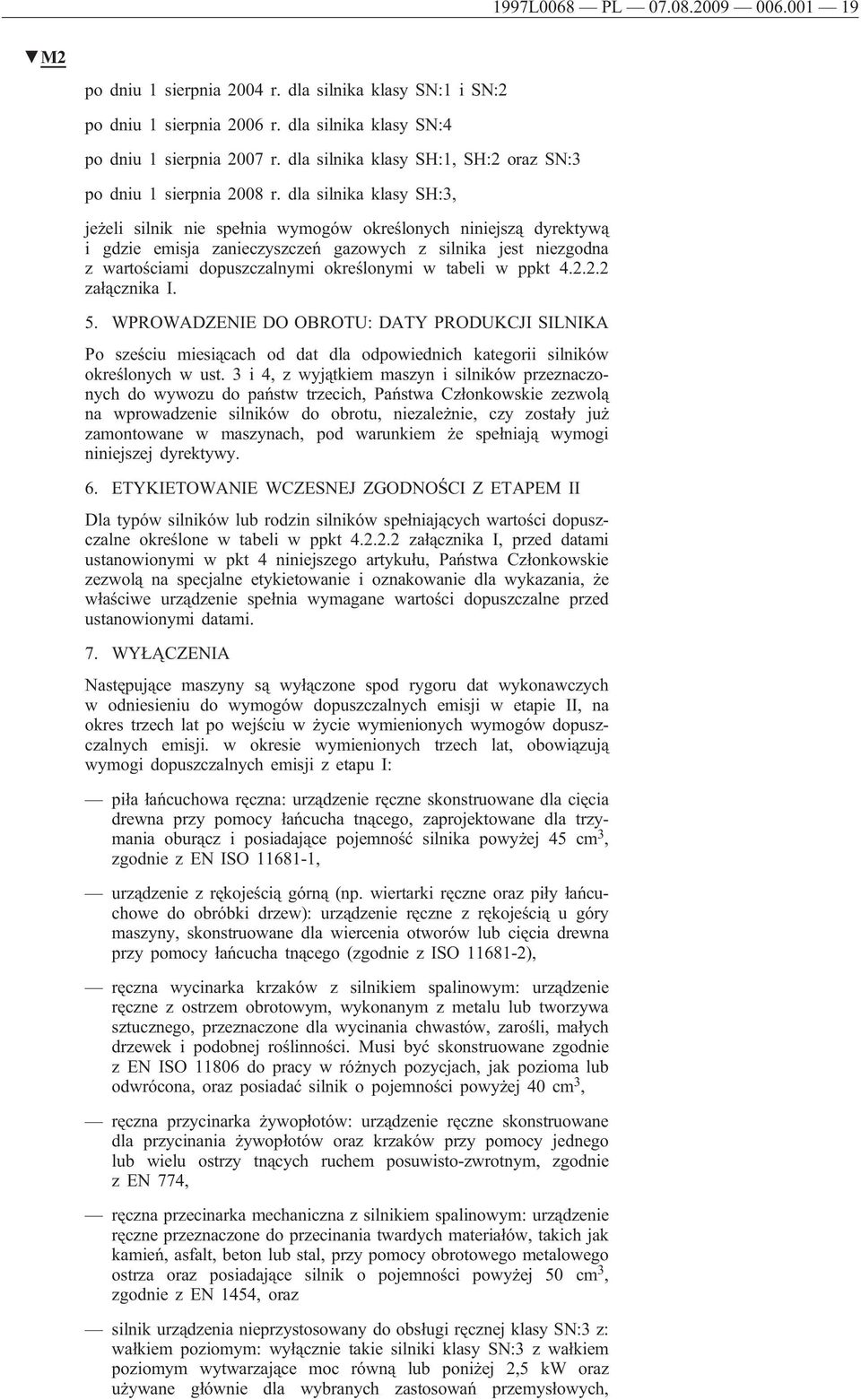 dla silnika klasy SH:3, jeżeli silnik nie spełnia wymogów określonych niniejszą dyrektywą i gdzie emisja zanieczyszczeń gazowych z silnika jest niezgodna z wartościami dopuszczalnymi określonymi w