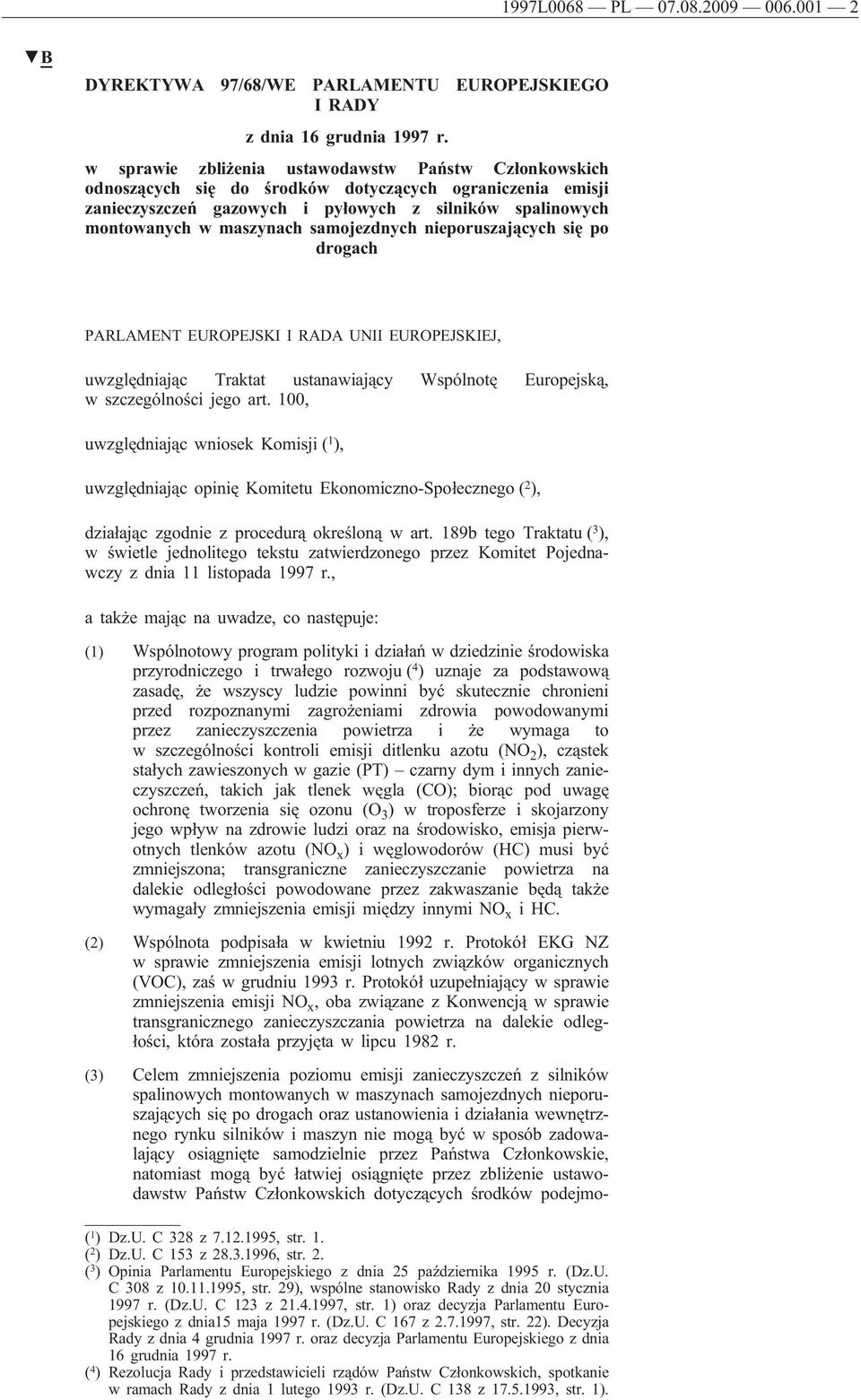 samojezdnych nieporuszających się po drogach PARLAMENT EUROPEJSKI I RADA UNII EUROPEJSKIEJ, uwzględniając Traktat ustanawiający Wspólnotę Europejską, w szczególności jego art.