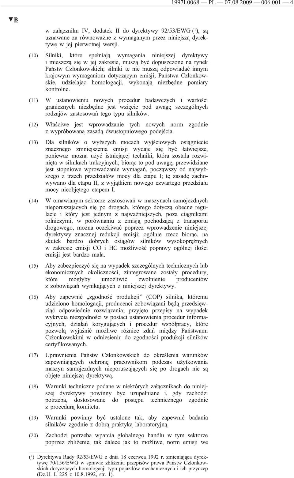 wymaganiom dotyczącym emisji; Państwa Członkowskie, udzielając homologacji, wykonają niezbędne pomiary kontrolne.