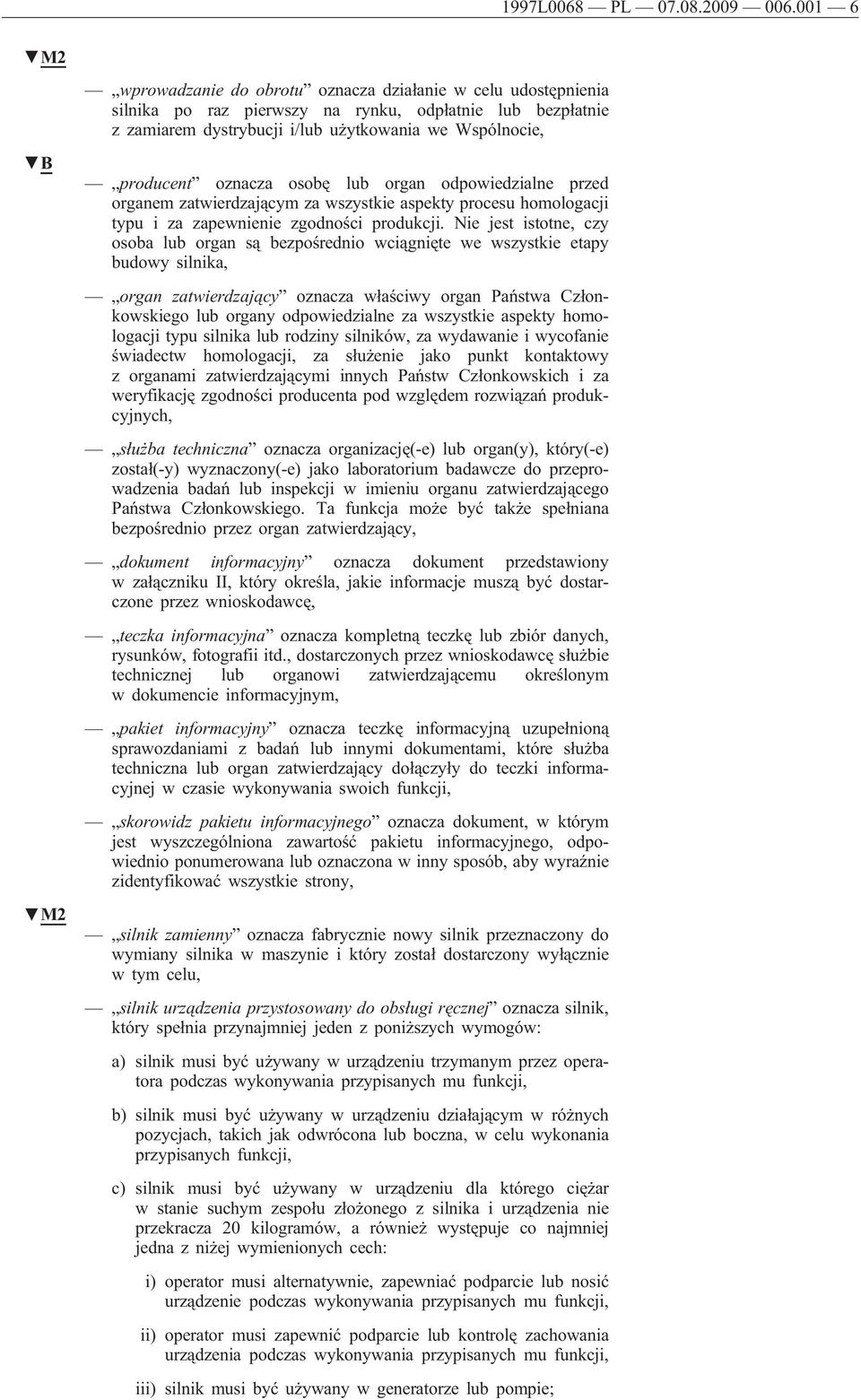 producent oznacza osobę lub organ odpowiedzialne przed organem zatwierdzającym za wszystkie aspekty procesu homologacji typu i za zapewnienie zgodności produkcji.