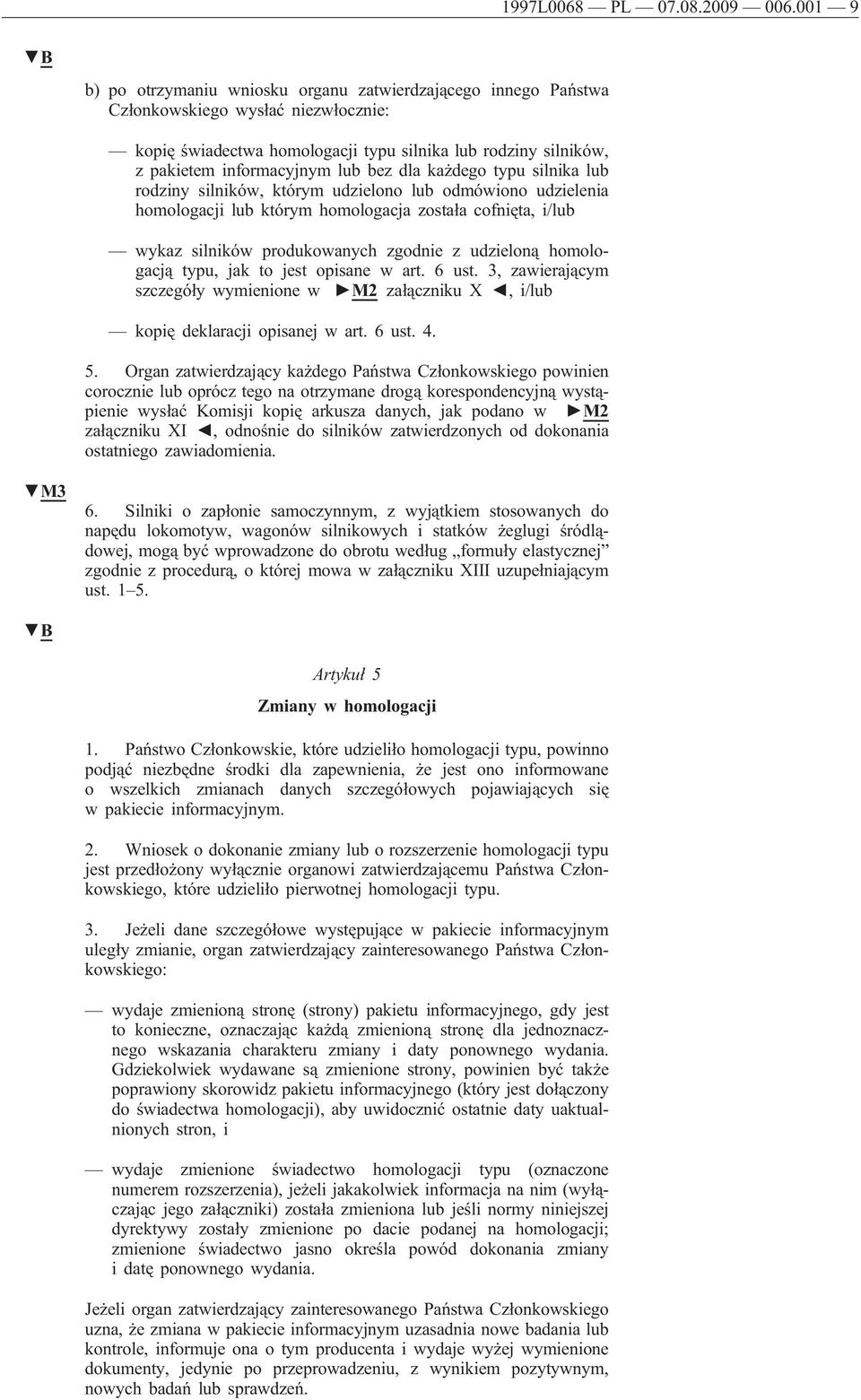 lub bez dla każdego typu silnika lub rodziny silników, którym udzielono lub odmówiono udzielenia homologacji lub którym homologacja została cofnięta, i/lub wykaz silników produkowanych zgodnie z