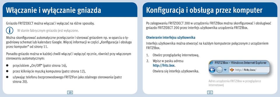 Więcej informacji w części Konfiguracja i obsługa przez komputer od strony 11.