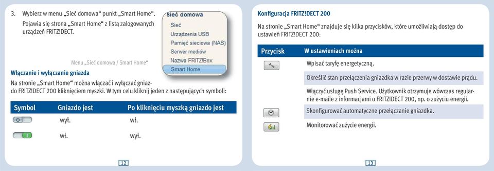 DECT 200: Menu Sieć domowa / Smart Home Włączanie i wyłączanie gniazda Na stronie Smart Home można włączać i wyłączać gniazdo FRITZ!DECT 200 kliknięciem myszki.
