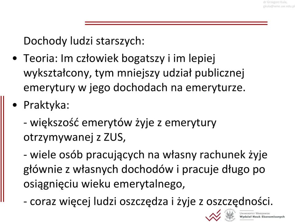 Praktyka: - większość emerytów żyje z emerytury otrzymywanej z ZUS, - wiele osób pracujących na