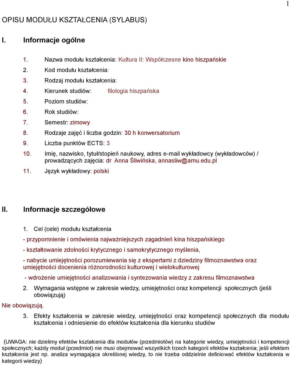 Imię, nazwisko, tytuł/stopień naukowy, adres e-mail wykładowcy (wykładowców) / prowadzących zajęcia: dr Anna Śliwińska, annasliw@amu.edu.pl 11. Język wykładowy: polski II. Informacje szczegółowe 1.