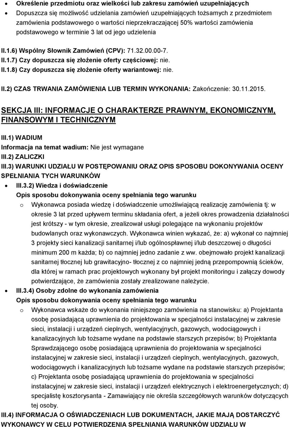 II.1.8) Czy dopuszcza się złożenie oferty wariantowej: nie. II.2) CZAS TRWANIA ZAMÓWIENIA LUB TERMIN WYKONANIA: Zakończenie: 30.11.2015.