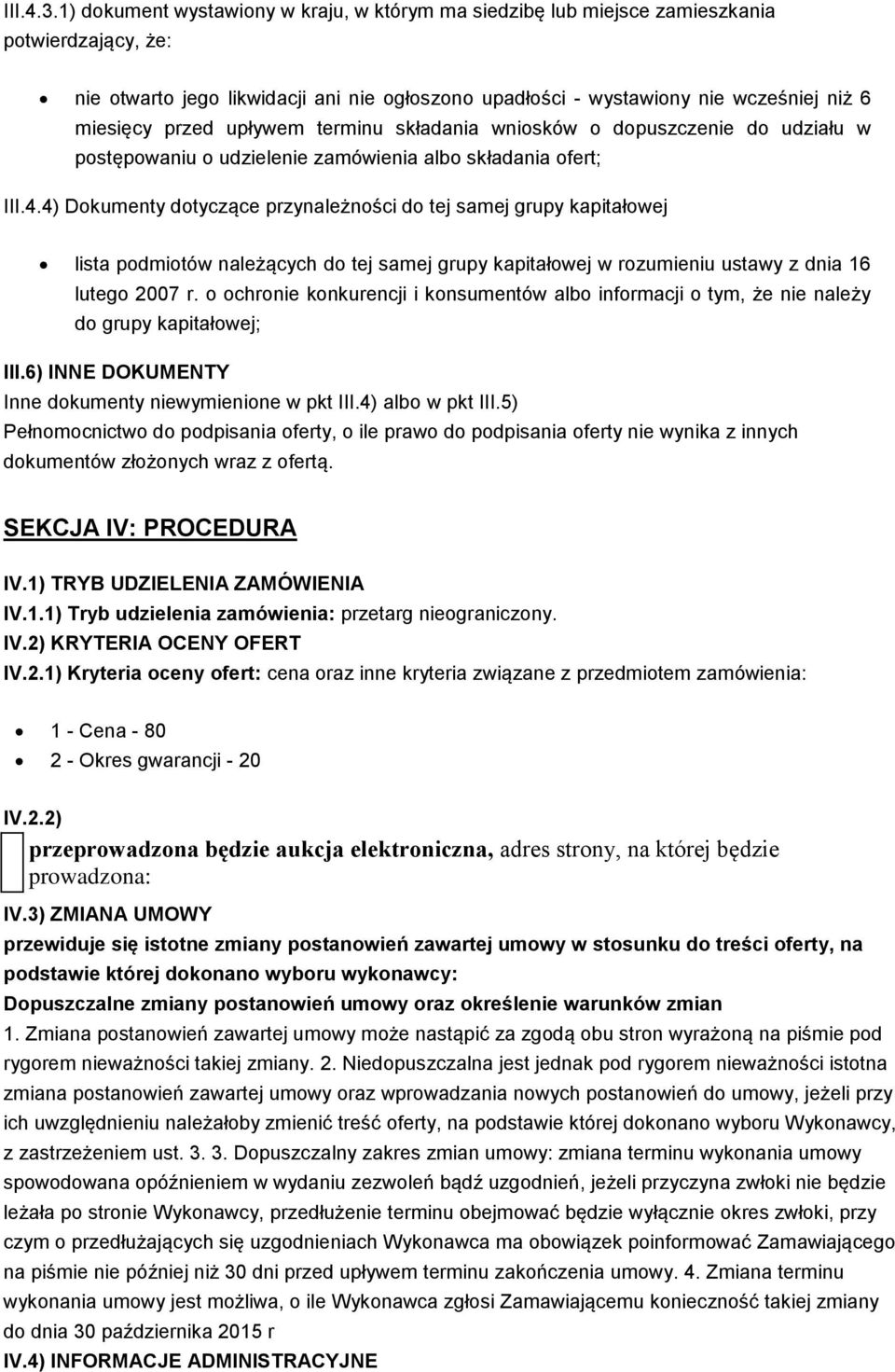 przed upływem terminu składania wniosków o dopuszczenie do udziału w postępowaniu o udzielenie zamówienia albo składania ofert; III.4.