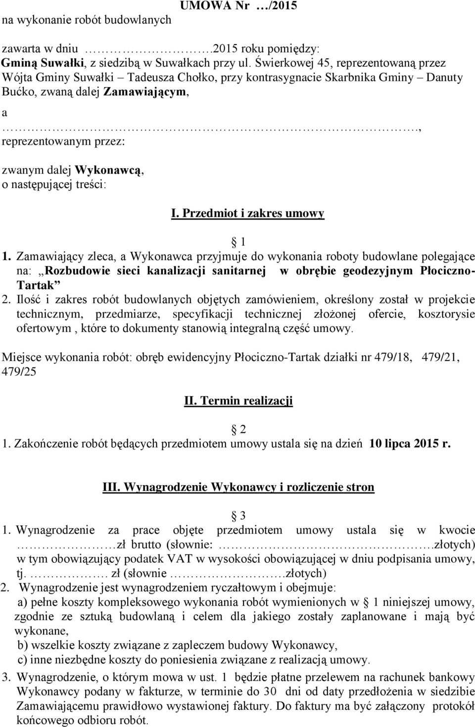 , reprezentowanym przez: zwanym dalej Wykonawcą, o następującej treści: I. Przedmiot i zakres umowy 1 1.