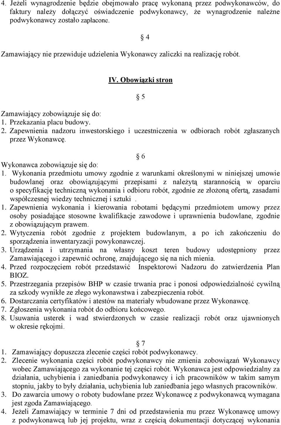 Zapewnienia nadzoru inwestorskiego i uczestniczenia w odbiorach robót zgłaszanych przez Wykonawcę. 6 Wykonawca zobowiązuje się do: 1.