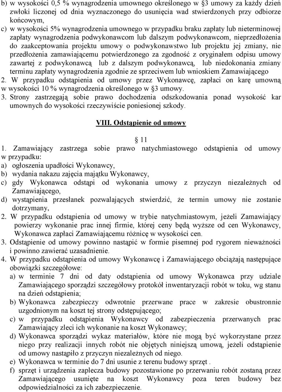 projektu jej zmiany, nie przedłożenia zamawiającemu potwierdzonego za zgodność z oryginałem odpisu umowy zawartej z podwykonawcą lub z dalszym podwykonawcą, lub niedokonania zmiany terminu zapłaty