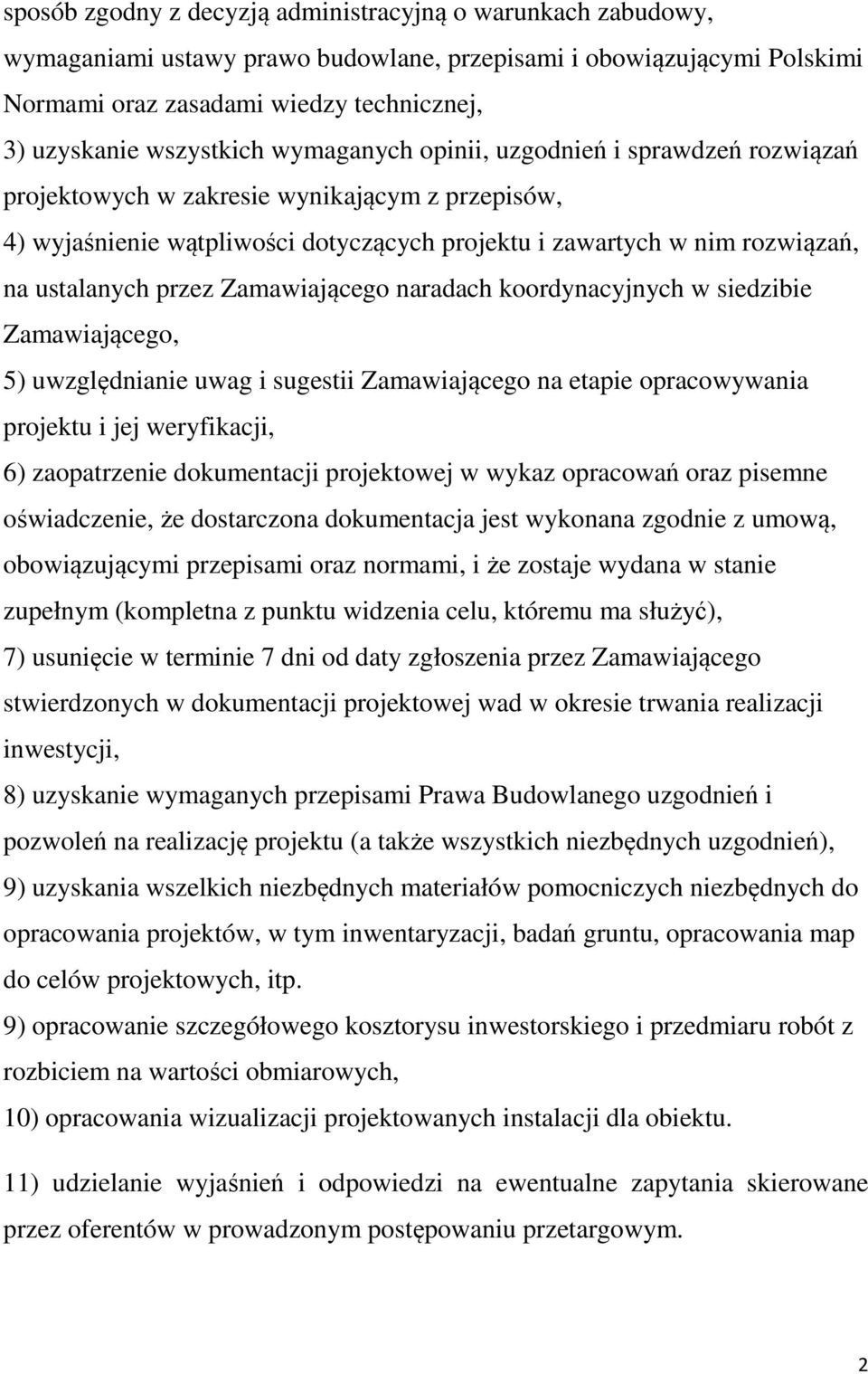 Zamawiającego naradach koordynacyjnych w siedzibie Zamawiającego, 5) uwzględnianie uwag i sugestii Zamawiającego na etapie opracowywania projektu i jej weryfikacji, 6) zaopatrzenie kumentacji