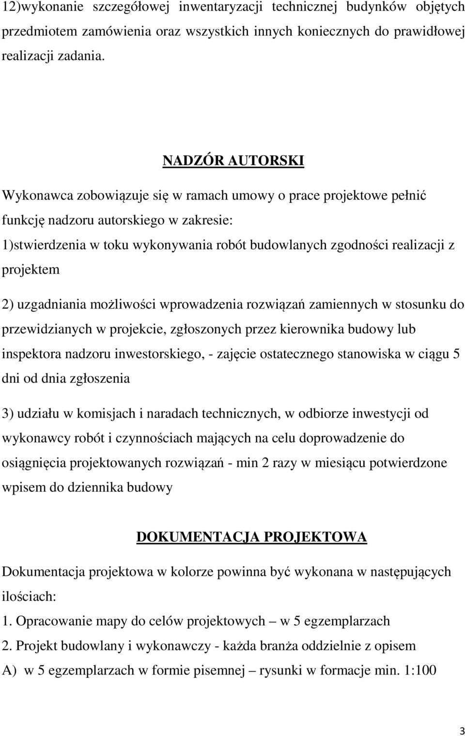 projektem 2) uzgadniania możliwości wprowadzenia rozwiązań zamiennych w stosunku przewidzianych w projekcie, zgłoszonych przez kierownika buwy lub inspektora nadzoru inwestorskiego, - zajęcie