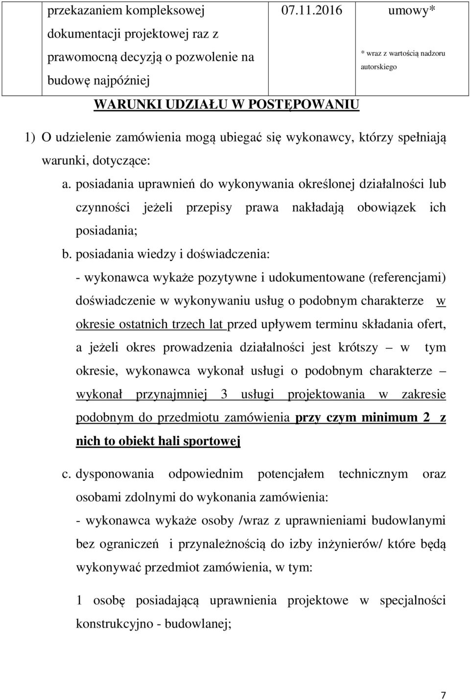 posiadania uprawnień wykonywania określonej działalności lub czynności jeżeli przepisy prawa nakładają obowiązek ich posiadania; b.