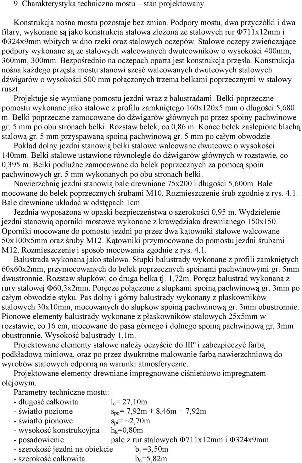 Stalowe oczepy zwieńczające podpory wykonane są ze stalowych walcowanych dwuteowników o wysokości 400mm, 360mm, 300mm. Bezpośrednio na oczepach oparta jest konstrukcja przęsła.