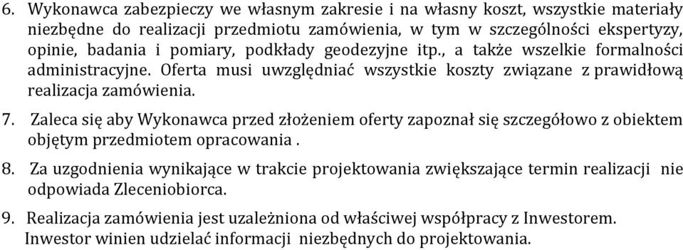 Zaleca się aby Wykonawca przed złożeniem oferty zapoznał się szczegółowo z obiektem objętym przedmiotem opracowania. 8.