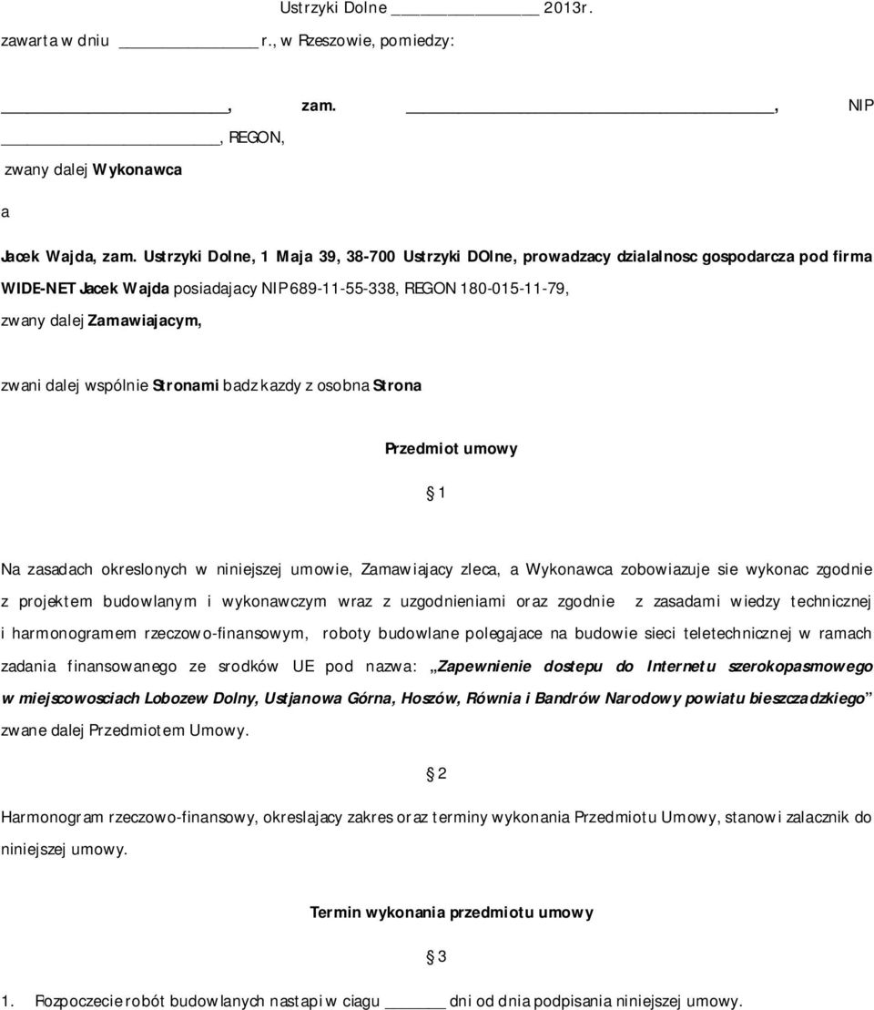 dalej wspólnie Stronami badz kazdy z osobna Strona Przedmiot umowy 1 Na zasadach okreslonych w niniejszej umowie, Zamawiajacy zleca, a Wykonawca zobowiazuje sie wykonac zgodnie z projektem budowlanym