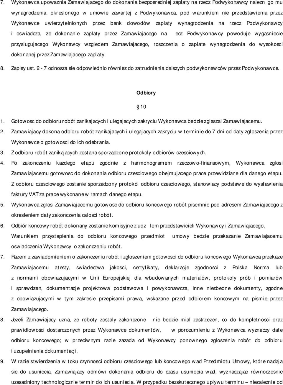 wygasniecie przyslugujacego Wykonawcy wzgledem Zamawiajacego, roszczenia o zaplate wynagrodzenia do wysokosci dokonanej przez Zamawiajacego zaplaty. 8. Zapisy ust.