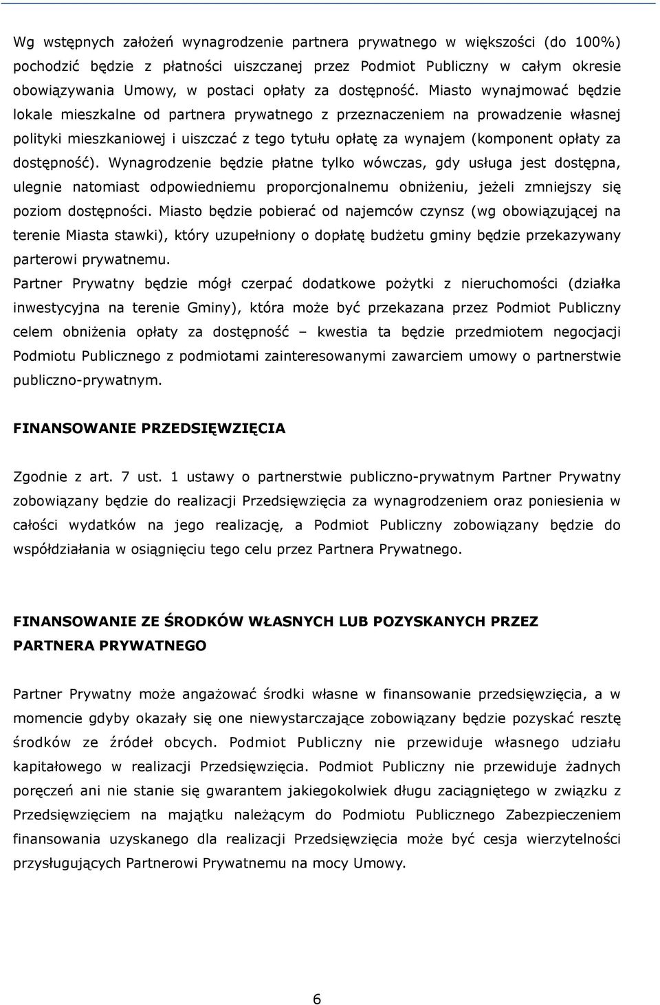 Miasto wynajmować będzie lokale mieszkalne od partnera prywatnego z przeznaczeniem na prowadzenie własnej polityki mieszkaniowej i uiszczać z tego tytułu opłatę za wynajem (komponent opłaty za