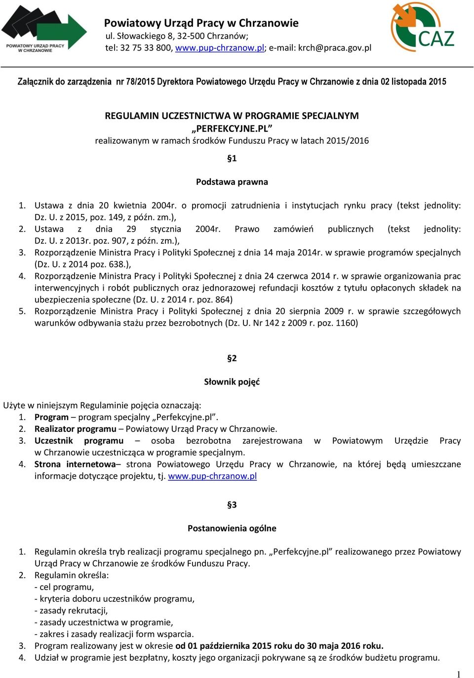 PL realizowanym w ramach środków Funduszu Pracy w latach 2015/2016 1 Podstawa prawna 1. Ustawa z dnia 20 kwietnia 2004r. o promocji zatrudnienia i instytucjach rynku pracy (tekst jednolity: Dz. U. z 2015, poz.