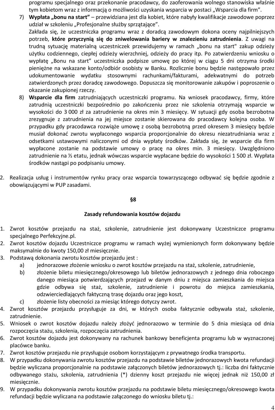 Zakłada się, że uczestniczka programu wraz z doradcą zawodowym dokona oceny najpilniejszych potrzeb, które przyczynią się do zniwelowania bariery w znalezieniu zatrudnienia.