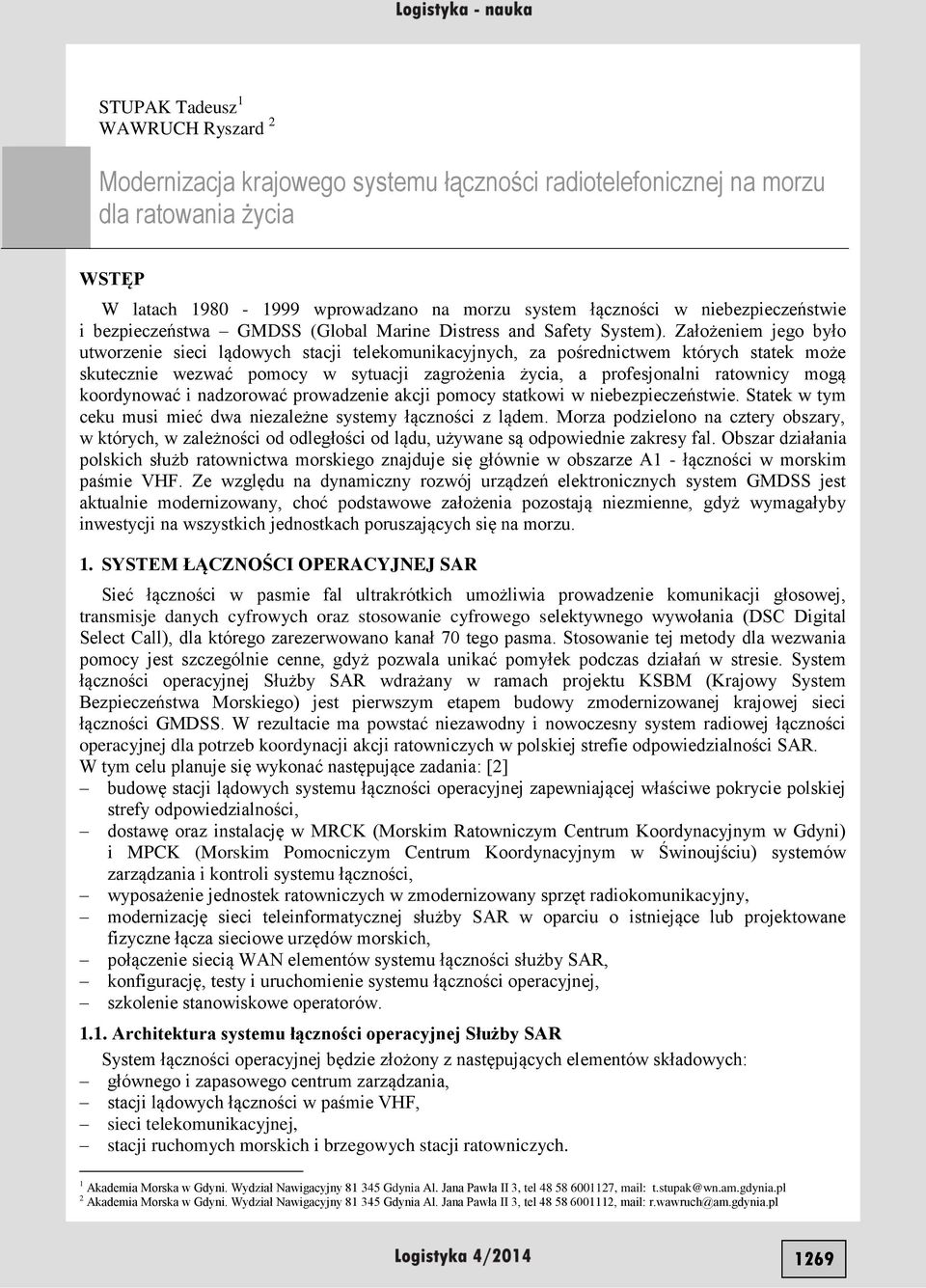 Założeniem jego było utworzenie sieci lądowych stacji telekomunikacyjnych, za pośrednictwem których statek może skutecznie wezwać pomocy w sytuacji zagrożenia życia, a profesjonalni ratownicy mogą