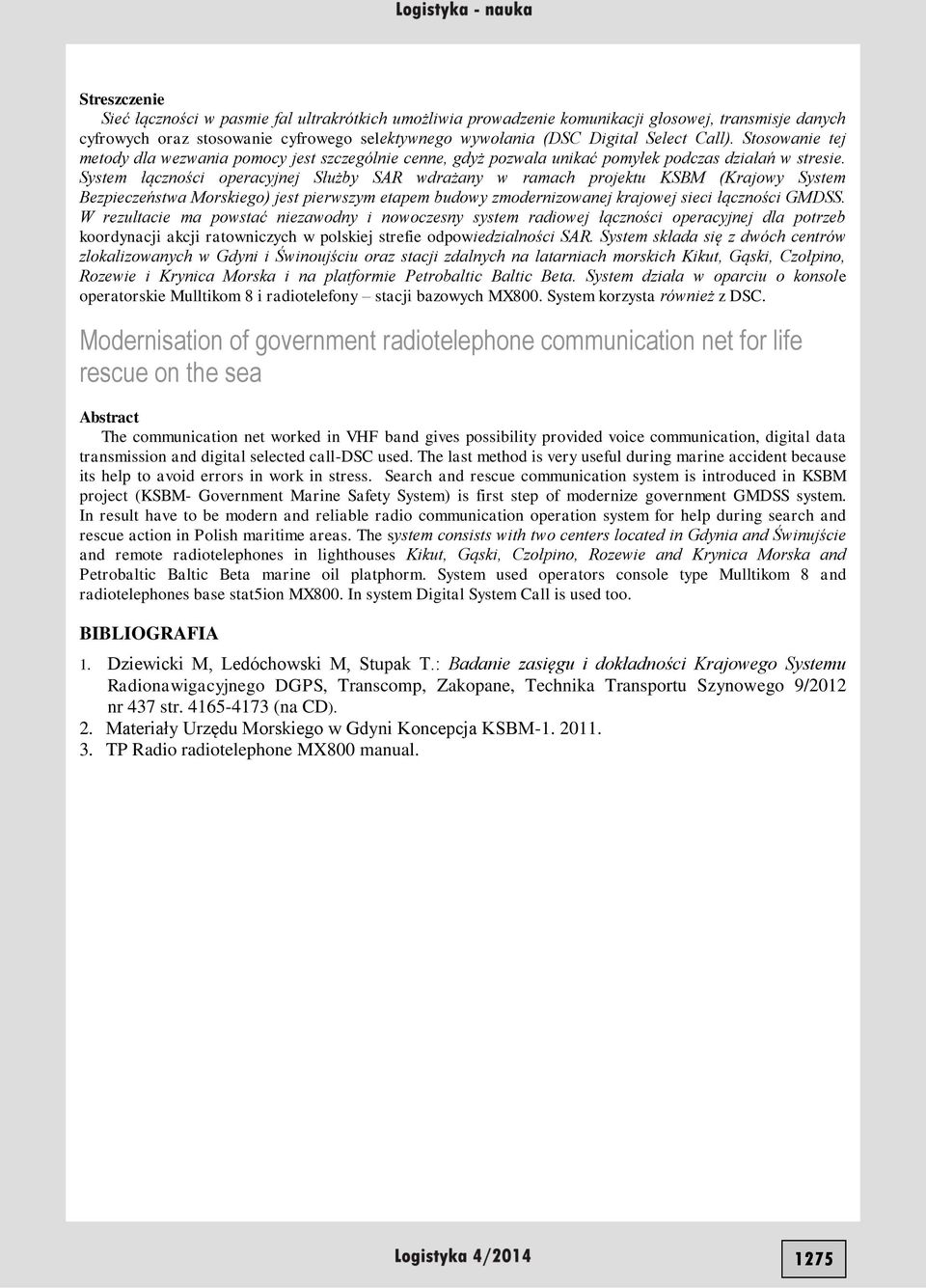 System łączności operacyjnej Służby SAR wdrażany w ramach projektu KSBM (Krajowy System Bezpieczeństwa Morskiego) jest pierwszym etapem budowy zmodernizowanej krajowej sieci łączności GMDSS.