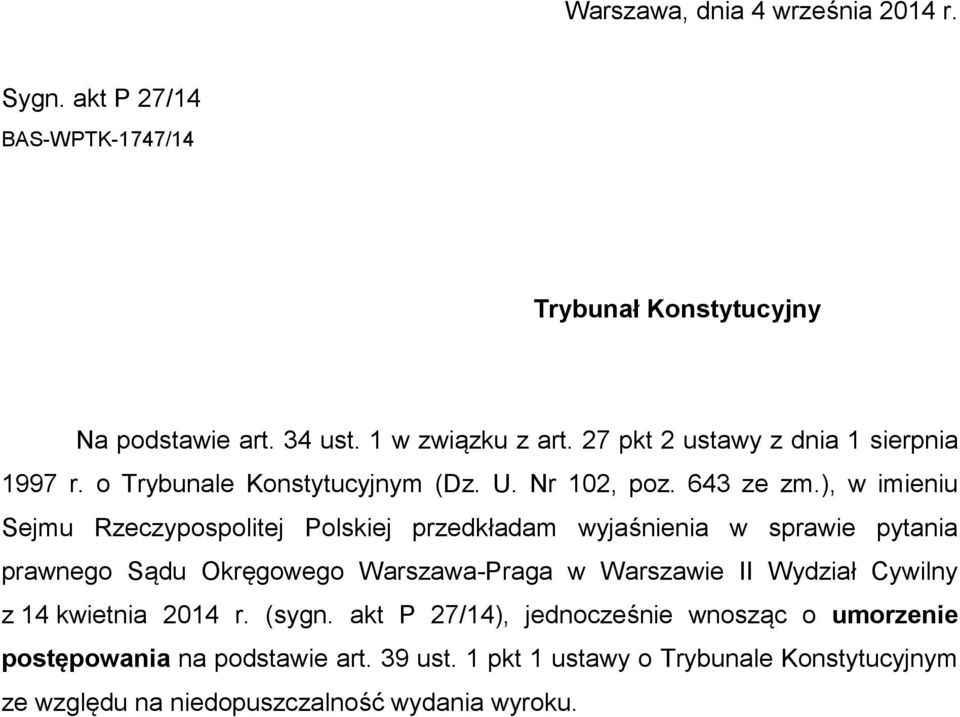 ), w imieniu Sejmu Rzeczypospolitej Polskiej przedkładam wyjaśnienia w sprawie pytania prawnego Sądu Okręgowego Warszawa-Praga w Warszawie II Wydział
