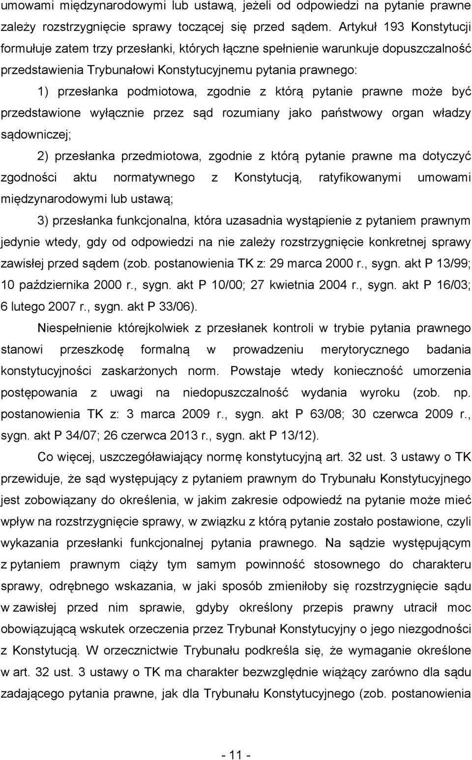 zgodnie z którą pytanie prawne może być przedstawione wyłącznie przez sąd rozumiany jako państwowy organ władzy sądowniczej; 2) przesłanka przedmiotowa, zgodnie z którą pytanie prawne ma dotyczyć