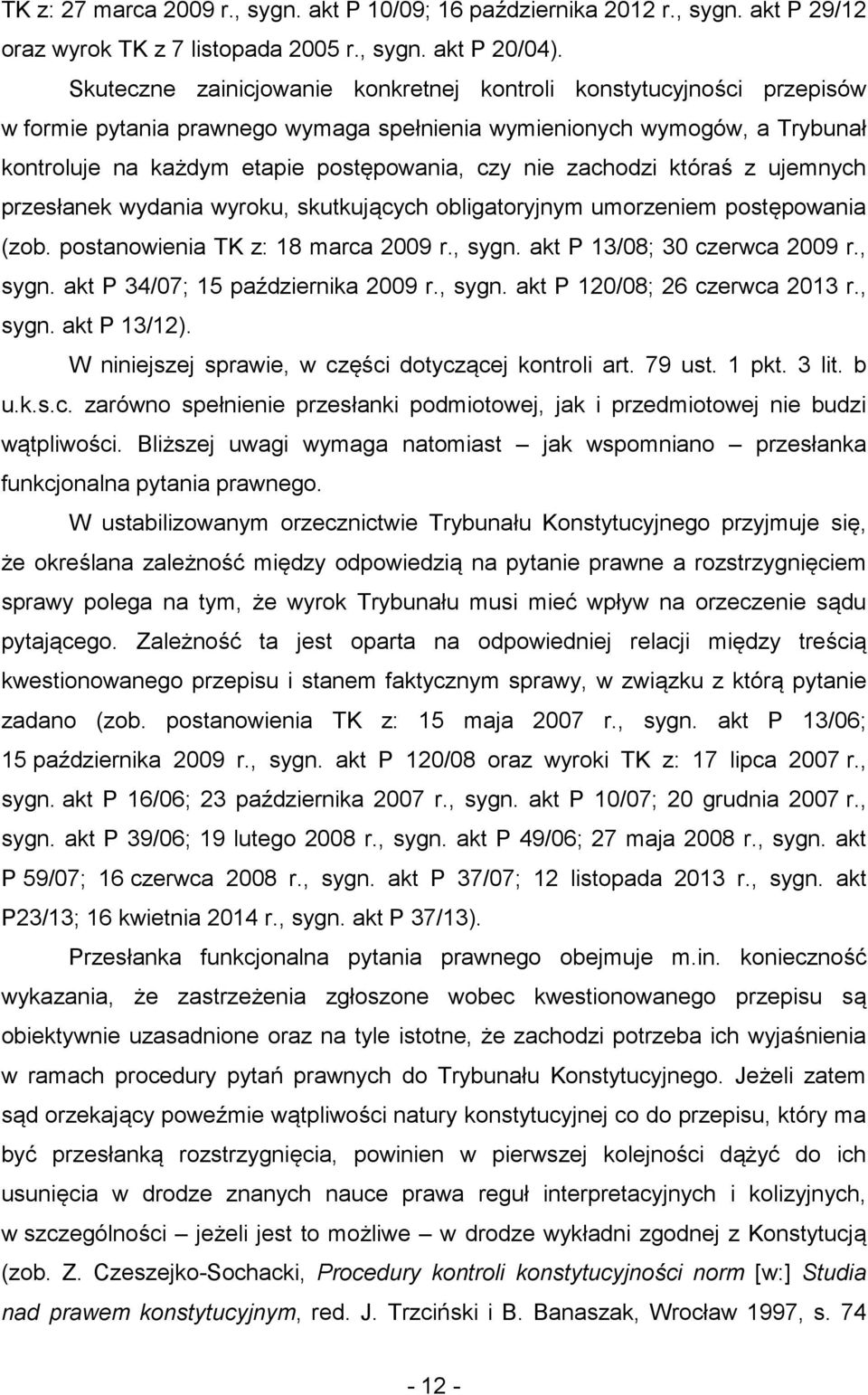 zachodzi któraś z ujemnych przesłanek wydania wyroku, skutkujących obligatoryjnym umorzeniem postępowania (zob. postanowienia TK z: 18 marca 2009 r., sygn. akt P 13/08; 30 czerwca 2009 r., sygn. akt P 34/07; 15 października 2009 r.