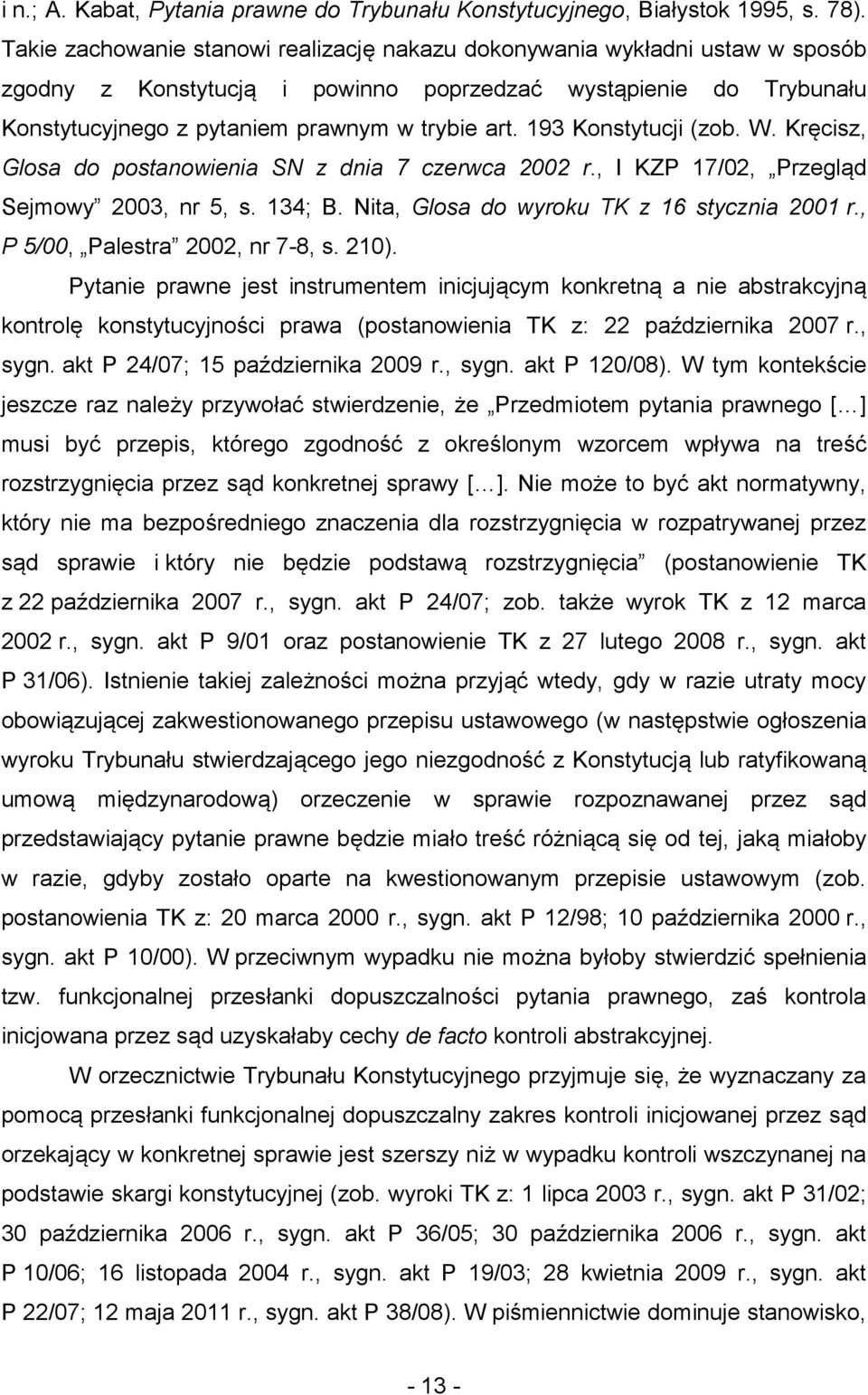 193 Konstytucji (zob. W. Kręcisz, Glosa do postanowienia SN z dnia 7 czerwca 2002 r., I KZP 17/02, Przegląd Sejmowy 2003, nr 5, s. 134; B. Nita, Glosa do wyroku TK z 16 stycznia 2001 r.