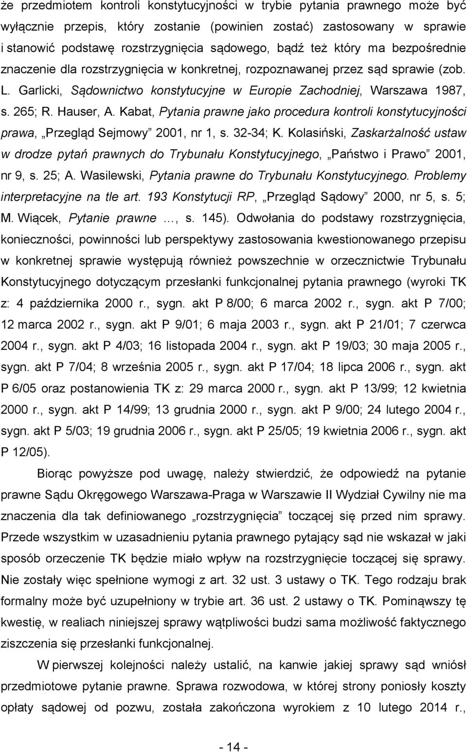 Hauser, A. Kabat, Pytania prawne jako procedura kontroli konstytucyjności prawa, Przegląd Sejmowy 2001, nr 1, s. 32-34; K.