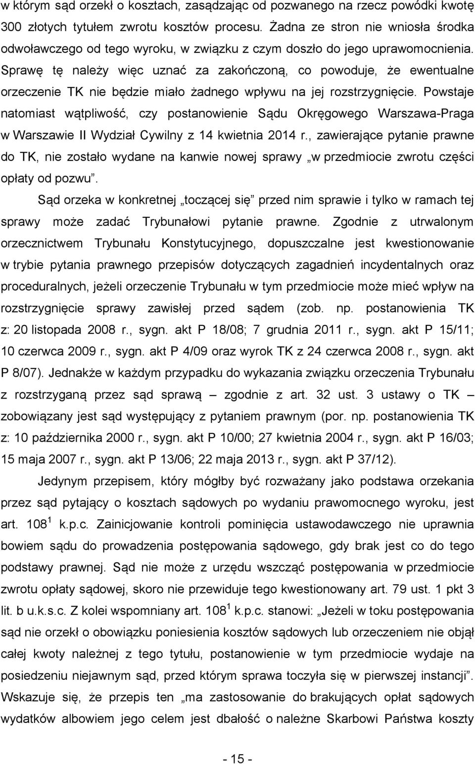 Sprawę tę należy więc uznać za zakończoną, co powoduje, że ewentualne orzeczenie TK nie będzie miało żadnego wpływu na jej rozstrzygnięcie.