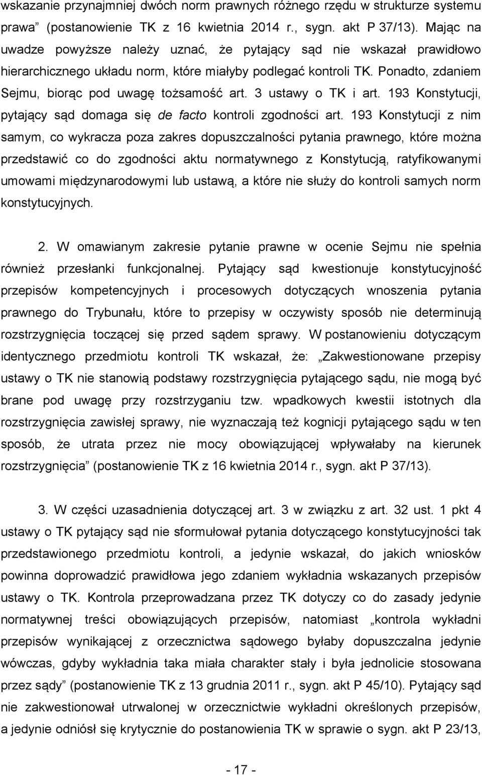 3 ustawy o TK i art. 193 Konstytucji, pytający sąd domaga się de facto kontroli zgodności art.
