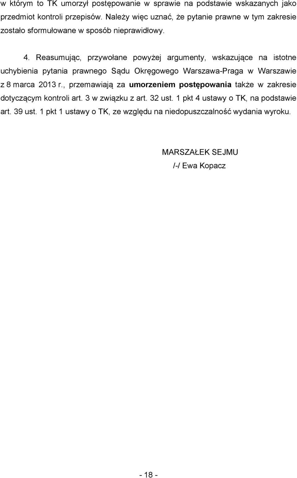 Reasumując, przywołane powyżej argumenty, wskazujące na istotne uchybienia pytania prawnego Sądu Okręgowego Warszawa-Praga w Warszawie z 8 marca 2013 r.