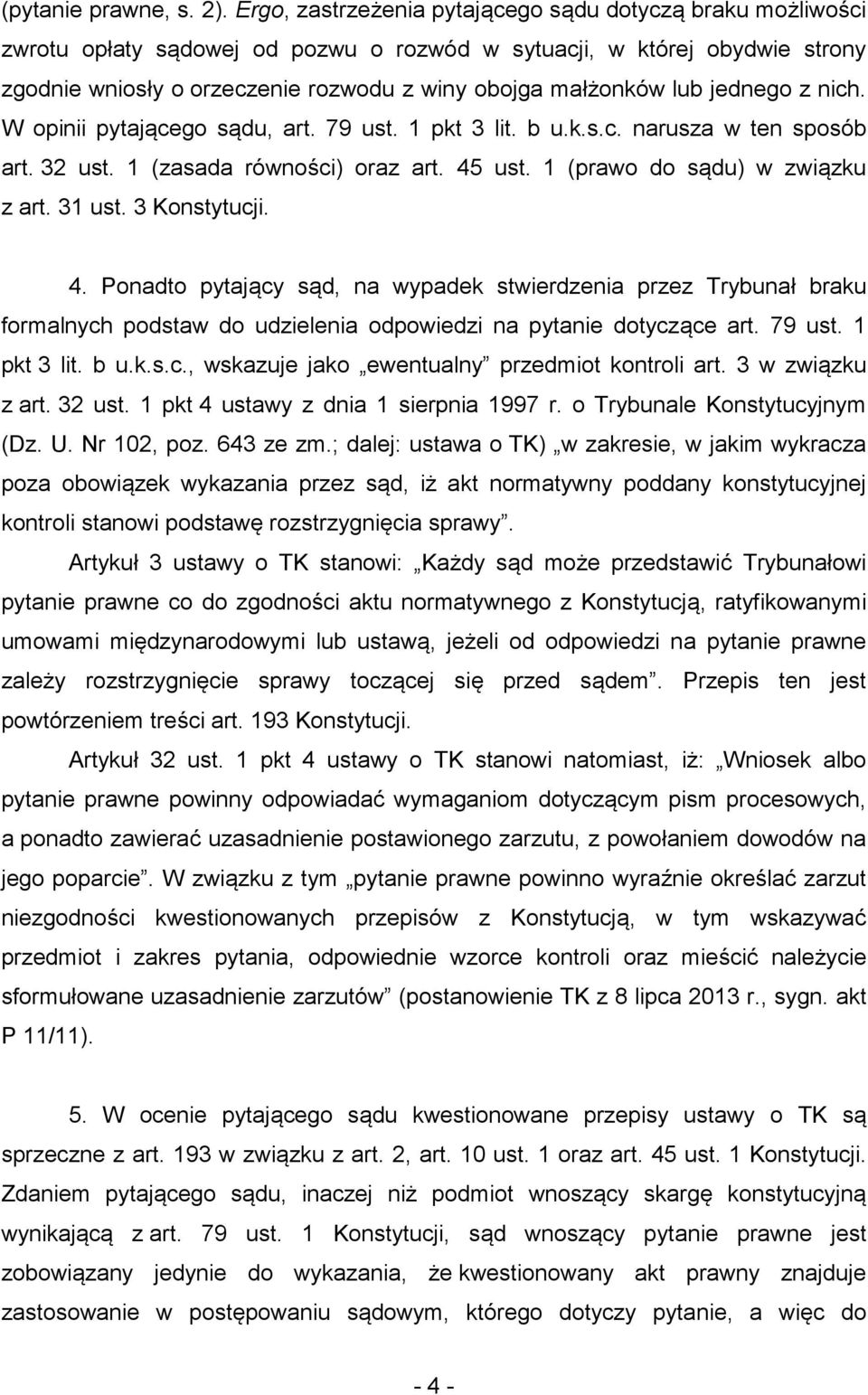 lub jednego z nich. W opinii pytającego sądu, art. 79 ust. 1 pkt 3 lit. b u.k.s.c. narusza w ten sposób art. 32 ust. 1 (zasada równości) oraz art. 45 ust. 1 (prawo do sądu) w związku z art. 31 ust.