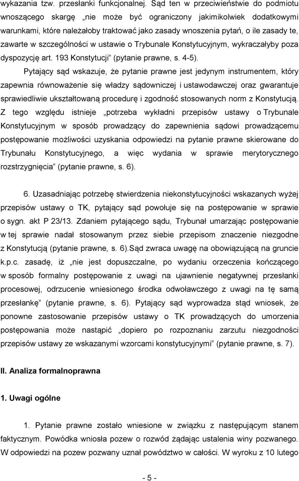 w szczególności w ustawie o Trybunale Konstytucyjnym, wykraczałyby poza dyspozycję art. 193 Konstytucji (pytanie prawne, s. 4-5).