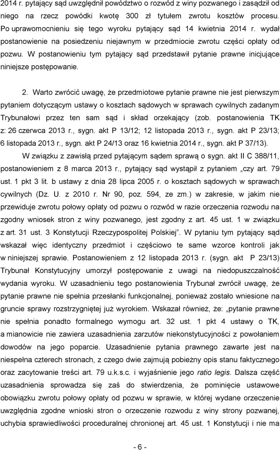 W postanowieniu tym pytający sąd przedstawił pytanie prawne inicjujące niniejsze postępowanie. 2.