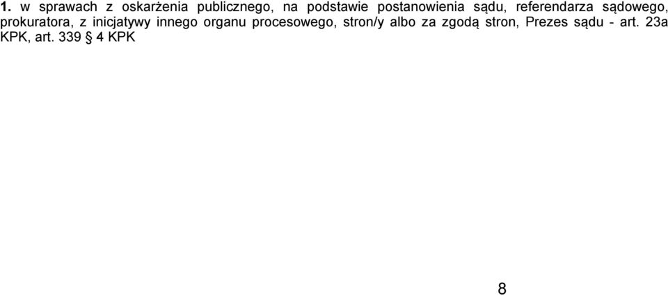 z inicjatywy innego organu procesowego, stron/y albo za