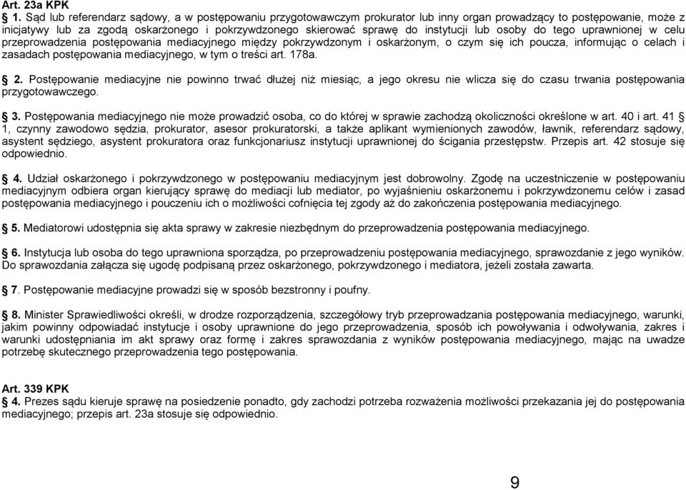 instytucji lub osoby do tego uprawnionej w celu przeprowadzenia postępowania mediacyjnego między pokrzywdzonym i oskarżonym, o czym się ich poucza, informując o celach i zasadach postępowania
