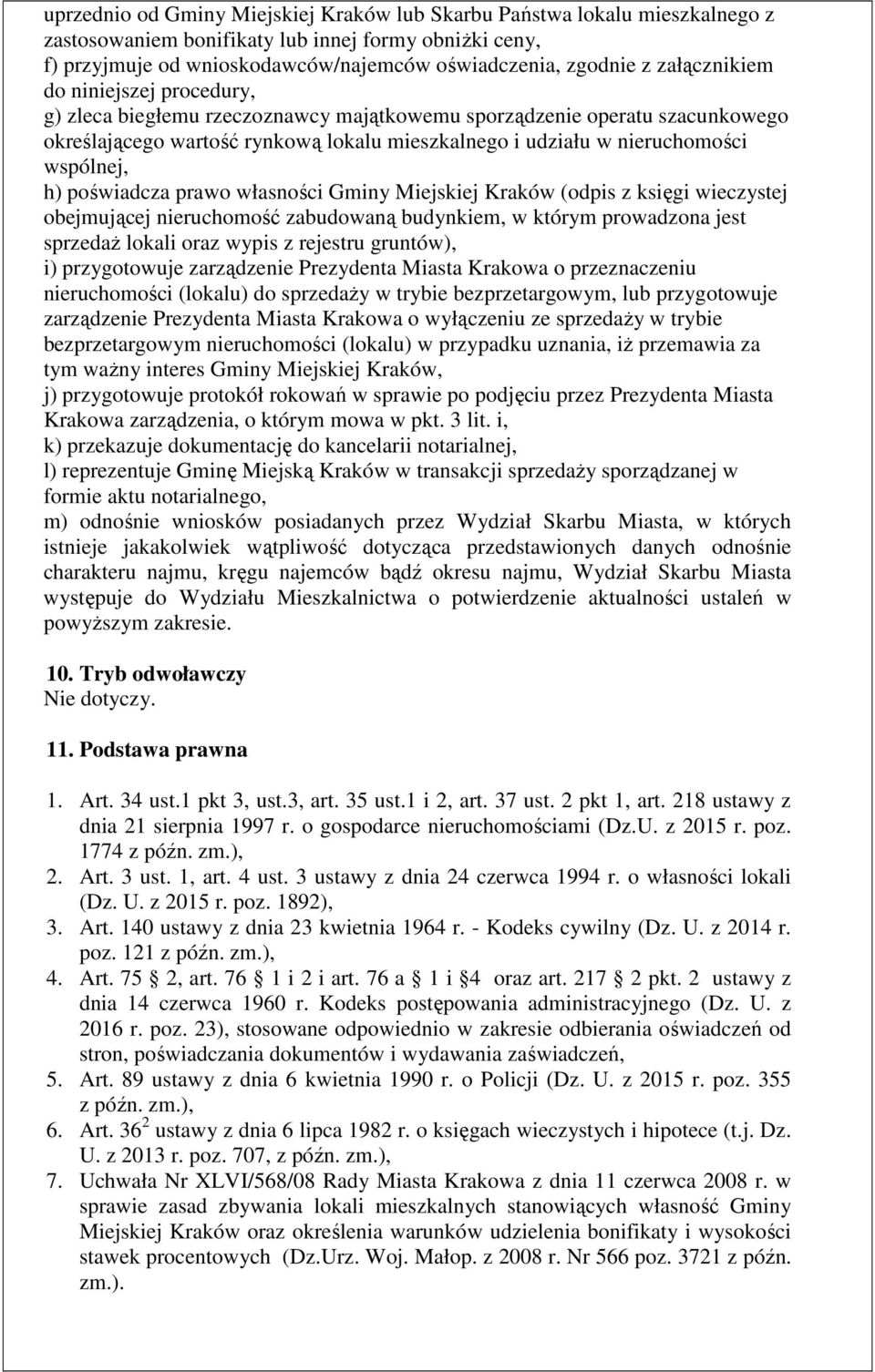 wspólnej, h) poświadcza prawo własności Gminy Miejskiej Kraków (odpis z księgi wieczystej obejmującej nieruchomość zabudowaną budynkiem, w którym prowadzona jest sprzedaŝ lokali oraz wypis z rejestru